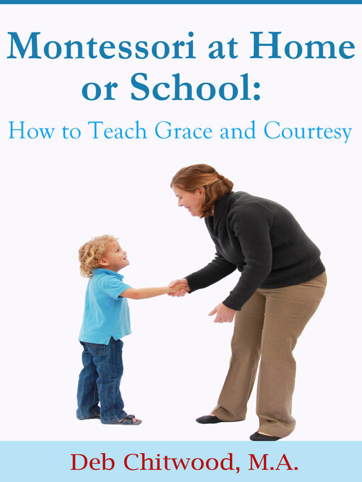 Title details for Montessori at Home or School: How to Teach Grace and Courtesy by Deb Chitwood - Available